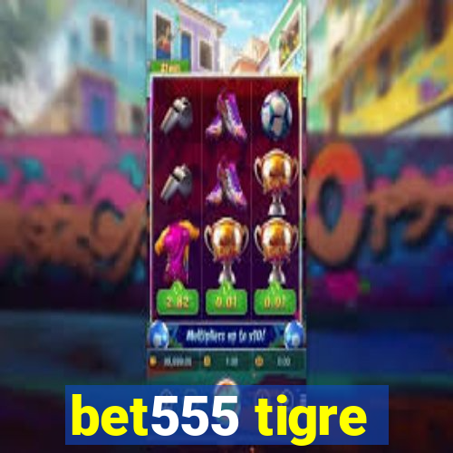 bet555 tigre